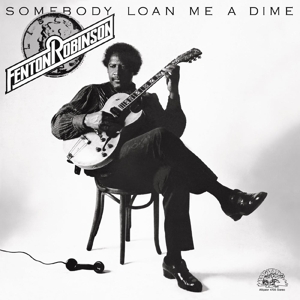 Fenton Robinson - Somebody Loan Me a Dime