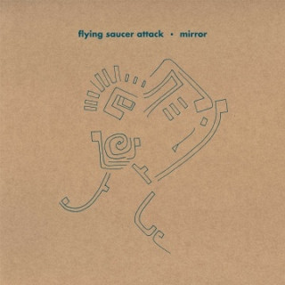 Flying Saucer Attack - Mirror