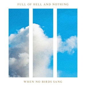 Full Of Hell - When No Birds Sang