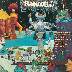 Funkadelic - Standing On the Verge of Getting It On