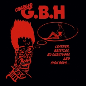 G.B.H. - Leather, Bristles, No Survivors and Sick Boy