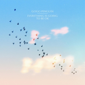 GoGo Penguin - Everything is Going To Be Ok (Deluxe Version)