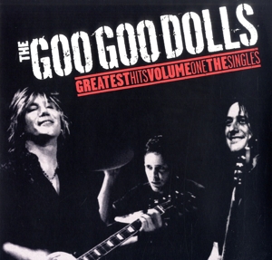 Goo Goo Dolls - Greatest Hits Volume One - the Singles