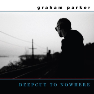 Graham Parker - Deepcut To Nowhere