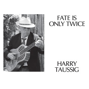 Harry Taussig - Fate is Only Twice