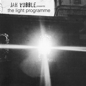 Jah Wobble - Presents the Light Programme