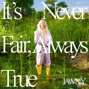 Jawny - It's Never Fair, Always True