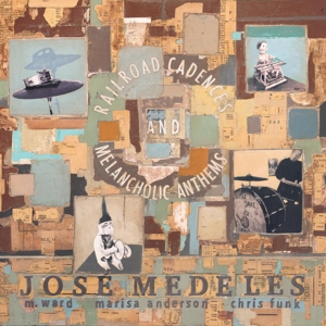 Jose Medeles - Railroad Cadences & Melancholic Anthems