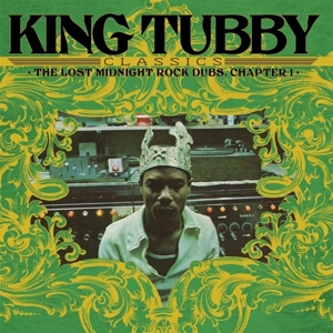 King Tubby - King Tubby's Classics: the Lost Midnight Rock Dubs Chapter 1