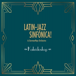 Latin-Jazz Sinfónica! Feat. Germanpops Orchestra - Kaleidoskop