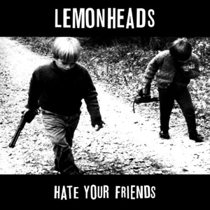 Lemonheads - Hate You Friends