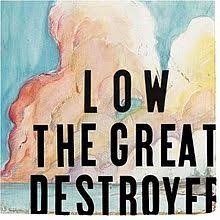 Low - Great Destroyer