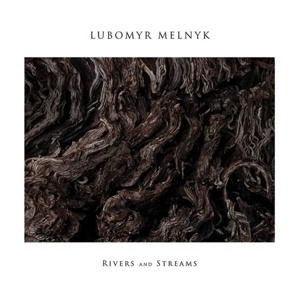 Lubomyr Melnyk - Rivers and Streams