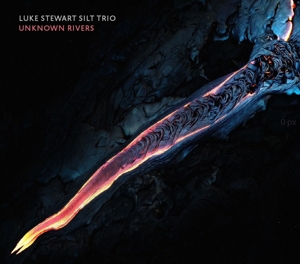 Luke Stewart& Silt Trio - Unknown Rivers