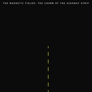 Magnetic Fields - Charm of the Highway Strip