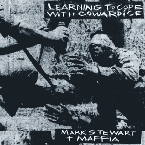 Mark Stewart& the Maffia - Learning To Cope With Cowardice / the Lost Tapes