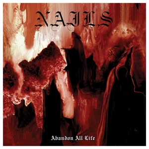 Nails - Abandon All Life