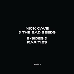 Nick Cave & The Bad Seeds - B-Sides & Rarities: Part Ii