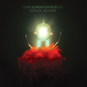 Patrick Watson (2) - Love Songs For Robots