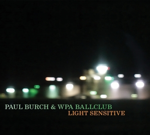 Paul Burch & The WPA Ballclub - Light Sensitive