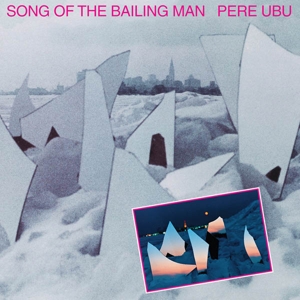 Pere Ubu - Song of the Bailing Man