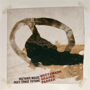 Peter Brötzmann - Historic Music Past Tense Future