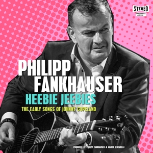 Philipp Fankhauser - Heebie Jeebies - the Early Songs of Johnny Copeland