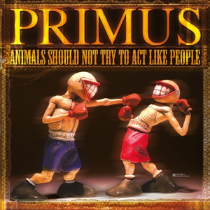 Primus - Animals Should Not Try To Act Like People