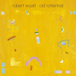 Robert Wyatt - Old Rottenhat -Re-