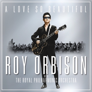 Roy Orbison - A Love So Beautiful: Roy Orbison & the Royal Philharmonic Orchestra