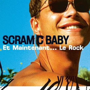 Scram C Baby - Et Maintenant...Le Rock