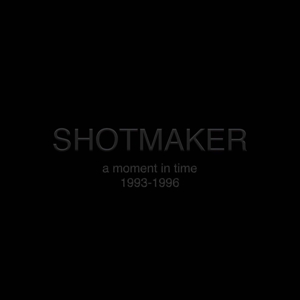 Shotmaker - A Moment In Time: 1993-1996