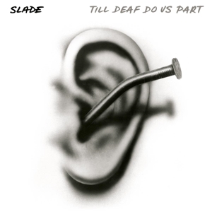 Slade - Till Deaf Do Us Part