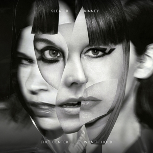 Sleater-Kinney - Center Won't Hold