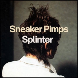 Sneaker Pimps - Splinter