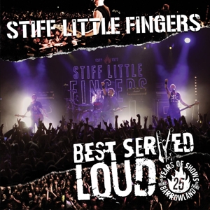 Stiff Little Fingers - Best Served Loud-Live At Barrowland