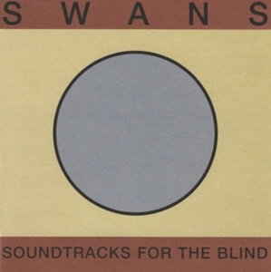 Swans - Soundtracks For the Blind