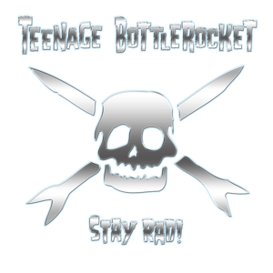 Teenage Bottlerocket - Stay Rad!