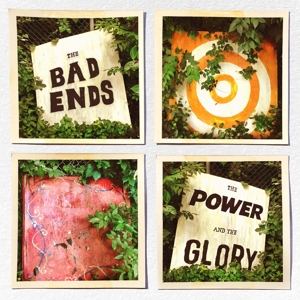 The Bad Ends - Power and the Glory