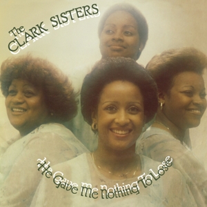 The Clark Sisters - He Gave Me Nothing To Lose