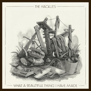 The Hackles - What a Beautiful Thing I Have Made