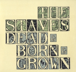 The Staves (2) - Dead & Born & Grown