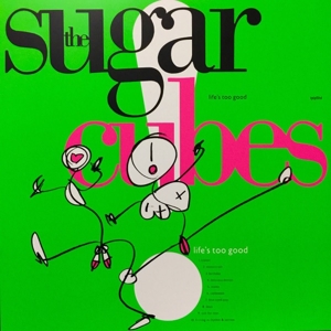 The Sugarcubes - Life's Too Good