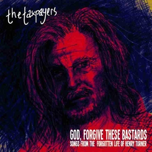 The Taxpayers - God, Forgive These Bastards