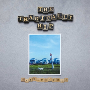 The Tragically Hip - Saskadelphia