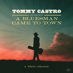 Tommy Castro - A Bluesman Came To Town - a Blues Odyssey