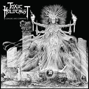 Toxic Holocaust - Conjure and Command