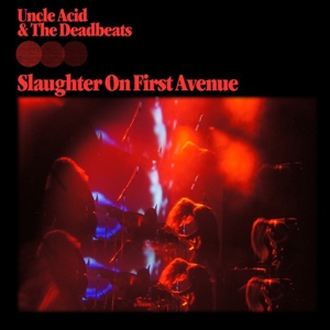 Uncle Acid & The Deadbeats - Slaughter On First Avenue