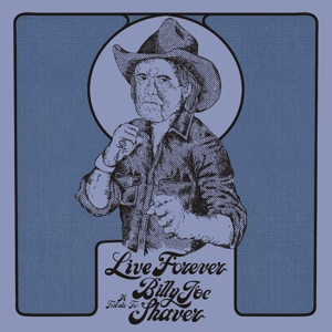 Various Artists - Live Forever: a Tribute To Billy Joe Shaver