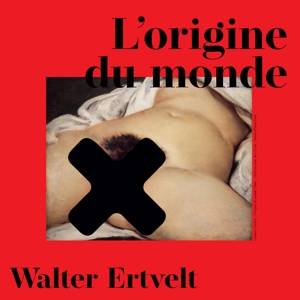 Walter Ertvelt - L'origine Du Monde